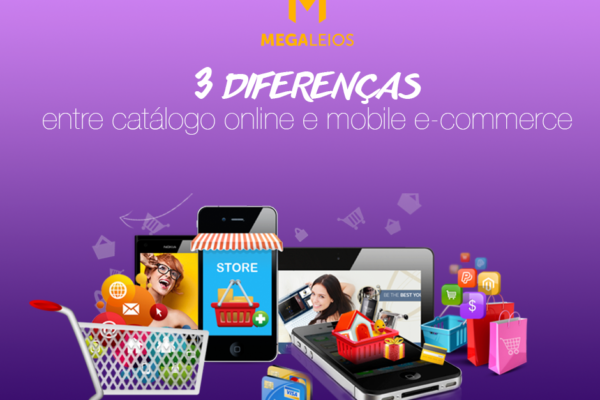 Para acertar no formato é preciso conhecer as diferenças entre catálogo online e mobile e-commerce.