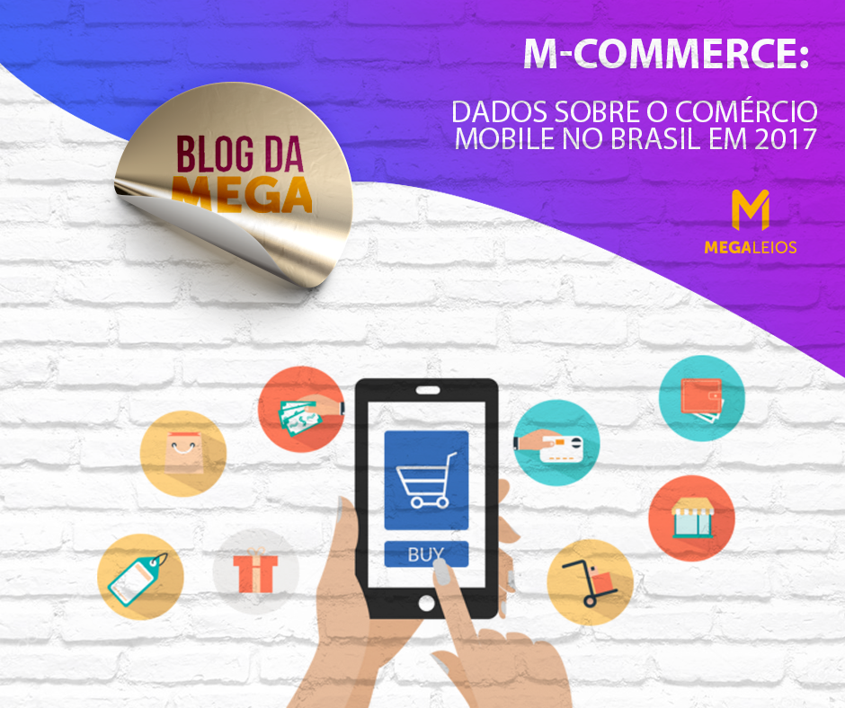 M-commerce: dados sobre o comércio mobile no Brasil em 2017