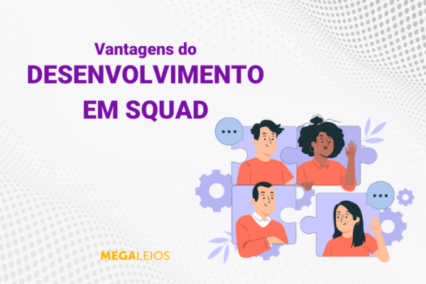 Desenvolvimento em squad – vantagens