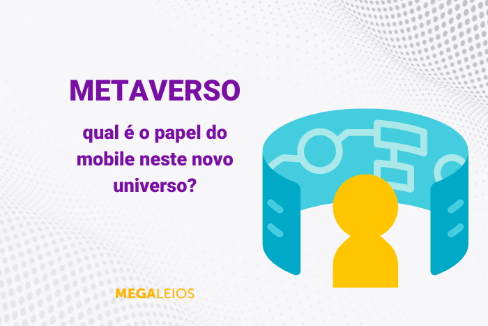 Metaverso: qual é o papel do mobile neste novo universo?